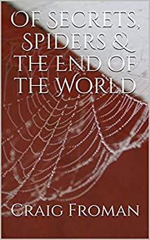 Of Secrets, Spiders & the End of the World